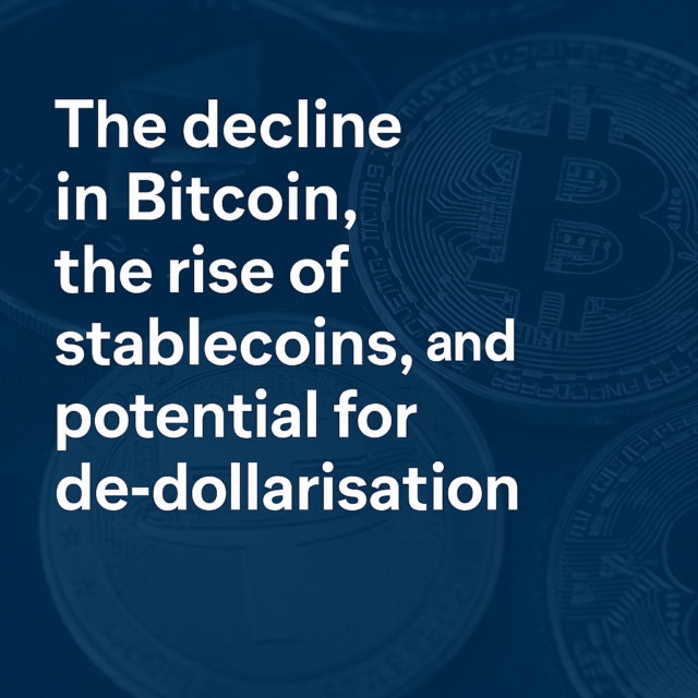 The decline in Bitcoin, the rise of stablecoins, and potential for de-dollarisation